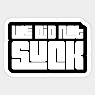 We did not suck Sticker